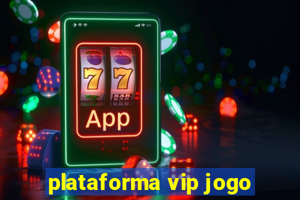 plataforma vip jogo